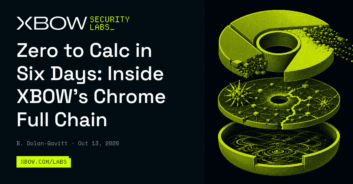 Zero to Calc in Six Days: Inside XBOW’s Chrome Full Chain | XBOW Labs